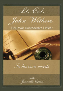 Lt Col John Withers, Civil War Confederate Officer, In His Own Words